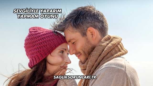 Sevgiliyle Yaparım Yapmam Oyunu