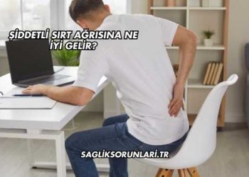 Şiddetli Sırt Ağrısına Ne İyi Gelir?
