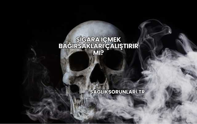 Sigara İçmek Bağırsakları Çalıştırır mı?