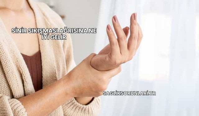 Sinir Sıkışması Ağrısına Ne İyi Gelir