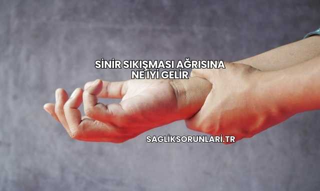 Sinir Sıkışması Ağrısına Ne İyi Gelir