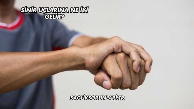 Sinir Uçlarına Ne İyi Gelir?