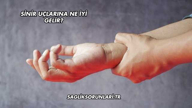 Sinir Uçlarına Ne İyi Gelir?