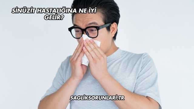 Sinüzit Hastalığına Ne İyi Gelir?