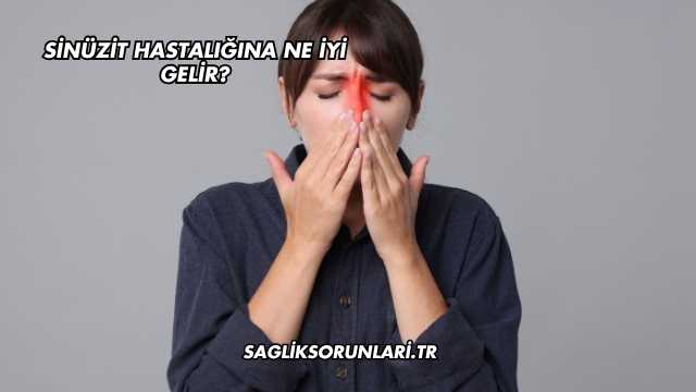 Sinüzit Hastalığına Ne İyi Gelir?