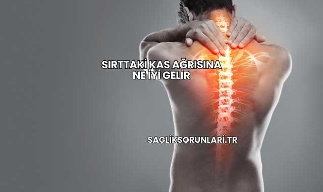 Sırttaki Kas Ağrısına Ne İyi Gelir