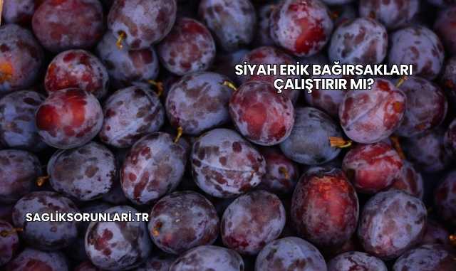 Siyah Erik Bağırsakları Çalıştırır mı?