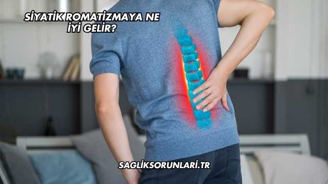 Siyatik Romatizmaya Ne İyi Gelir?