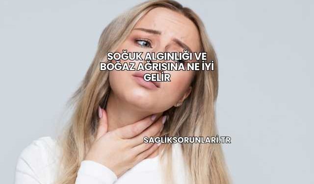 Soğuk Algınlığı ve Boğaz Ağrısına Ne İyi Gelir