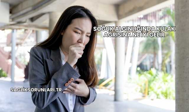 Soğuk Algınlığında Kulak Ağrısına Ne İyi Gelir