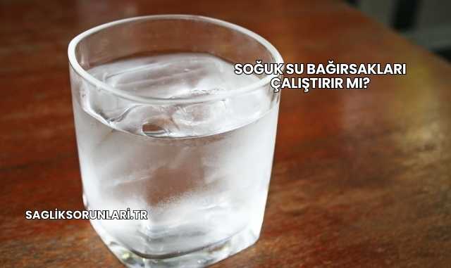 Soğuk Su Bağırsakları Çalıştırır mı?