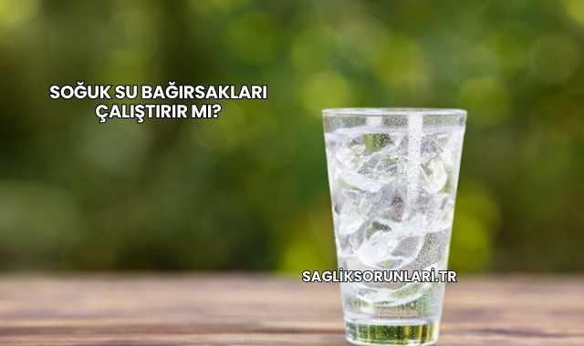 Soğuk Su Bağırsakları Çalıştırır mı?