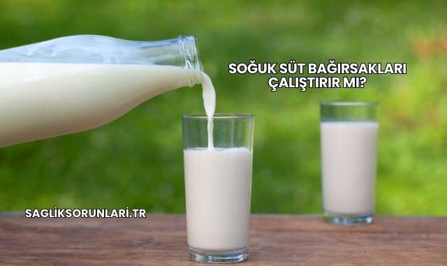 Soğuk Süt Bağırsakları Çalıştırır mı?