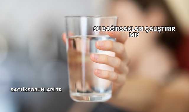 Su Bağırsakları Çalıştırır mı?