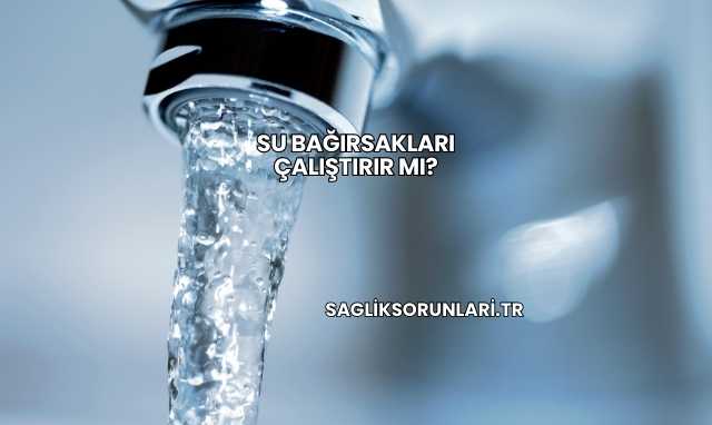 Su Bağırsakları Çalıştırır mı?