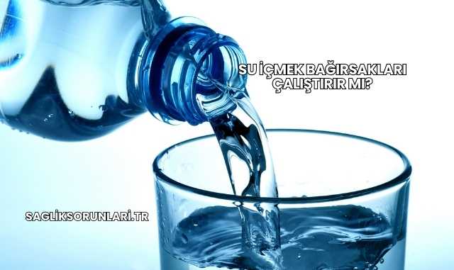 Su İçmek Bağırsakları Çalıştırır mı?