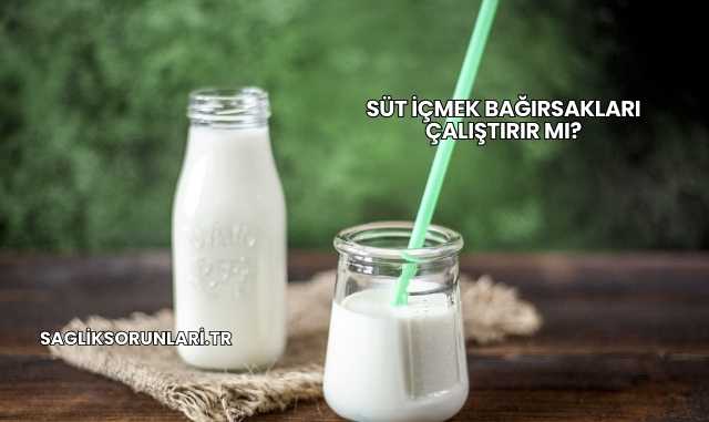 Süt İçmek Bağırsakları Çalıştırır mı?