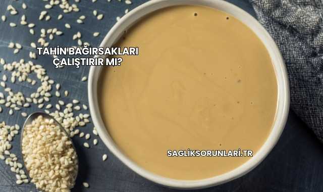 Tahin Bağırsakları Çalıştırır mı?
