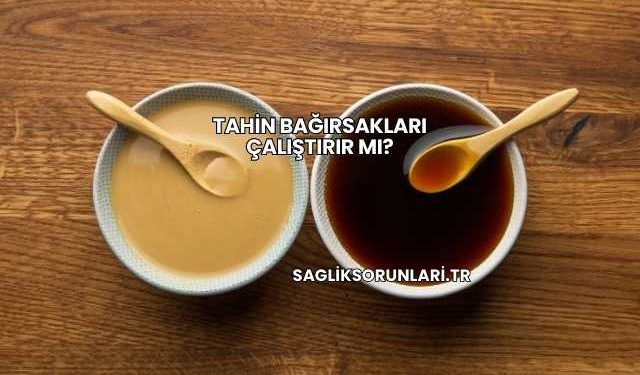 Tahin Bağırsakları Çalıştırır mı?