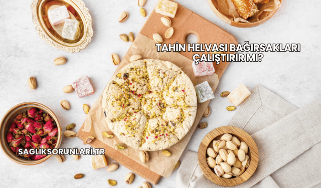 Tahin Helvası Bağırsakları Çalıştırır mı?