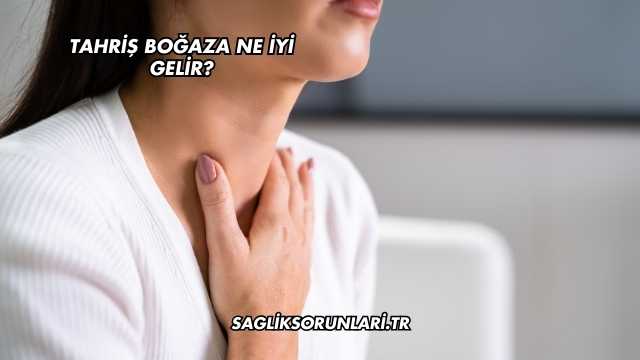 Tahriş Boğaza Ne İyi Gelir?