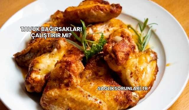 Tavuk Bağırsakları Çalıştırır mı?