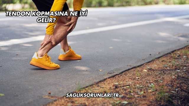 Tendon Kopmasına Ne İyi Gelir?