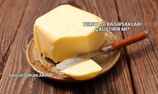 Tereyağı Bağırsakları Çalıştırır mı?