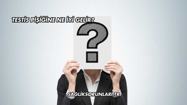 Testis Pişiğine Ne İyi Gelir?
