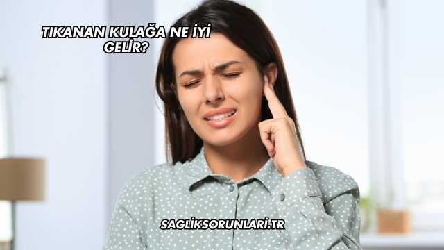 Tıkanan Kulağa Ne İyi Gelir?