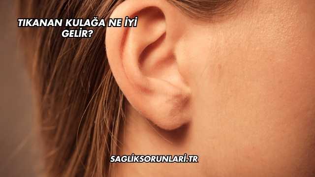 Tıkanan Kulağa Ne İyi Gelir?