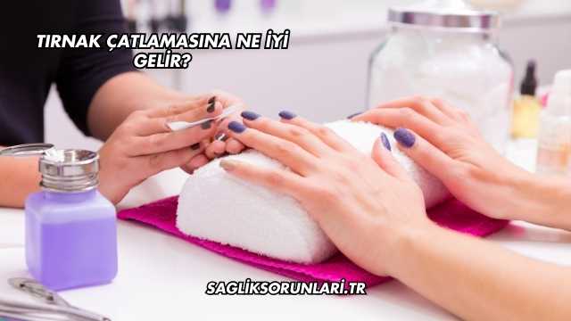 Tırnak Çatlamasına Ne İyi Gelir?