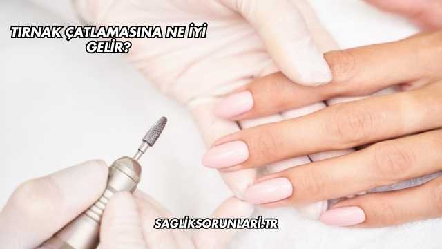Tırnak Çatlamasına Ne İyi Gelir?