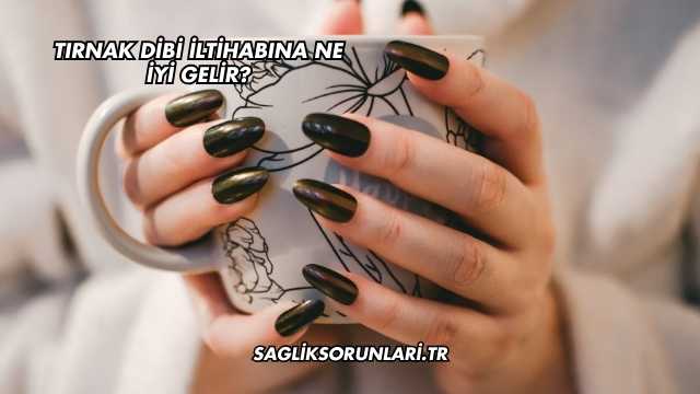 Tırnak Dibi İltihabına Ne İyi Gelir?