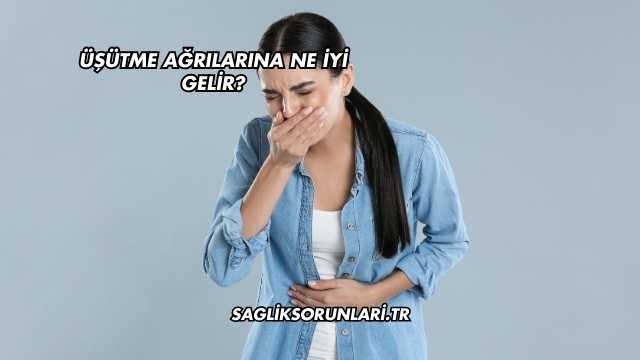 Üşütme Ağrılarına Ne İyi Gelir?