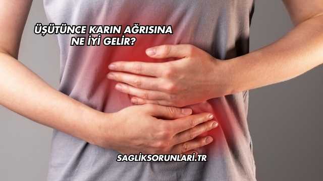 Üşütünce Karın Ağrısına Ne İyi Gelir?