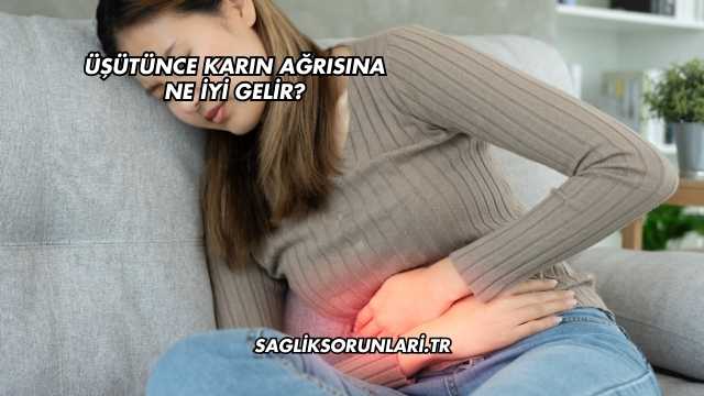 Üşütünce Karın Ağrısına Ne İyi Gelir?