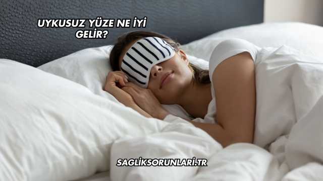 Uykusuz Yüze Ne İyi Gelir?