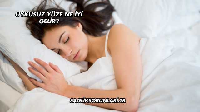 Uykusuz Yüze Ne İyi Gelir?
