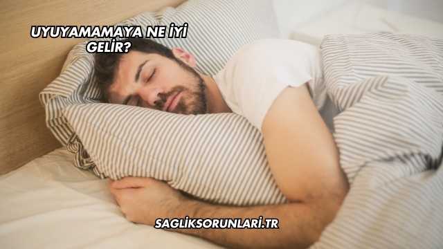 Uyuyamamaya Ne İyi Gelir?