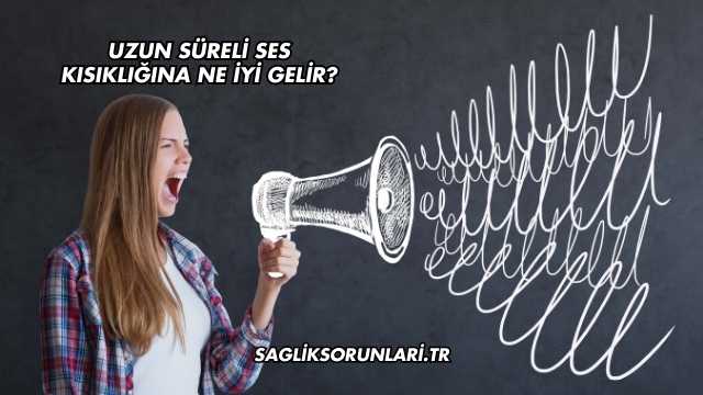 Uzun Süreli Ses Kısıklığına Ne İyi Gelir?