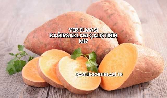 Yer Elması Bağırsakları Çalıştırır mı?