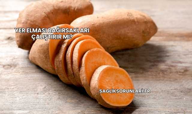 Yer Elması Bağırsakları Çalıştırır mı?