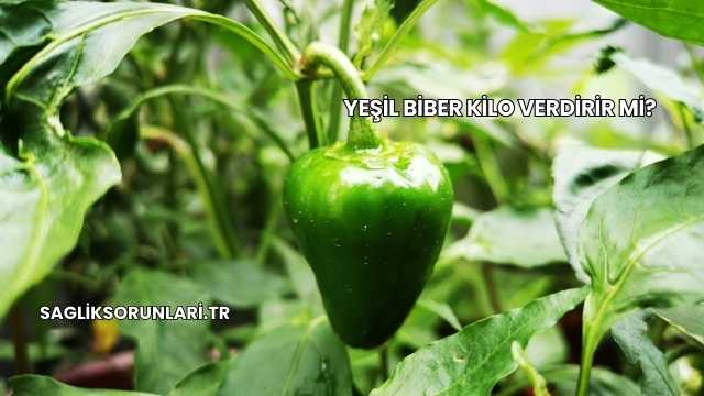 Yeşil Biber Kilo Verdirir mi?