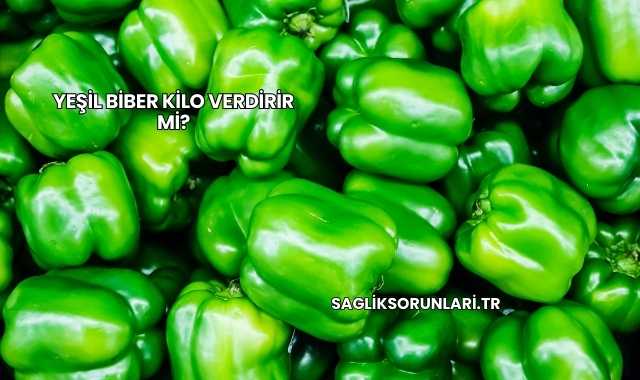 Yeşil Biber Kilo Verdirir mi?