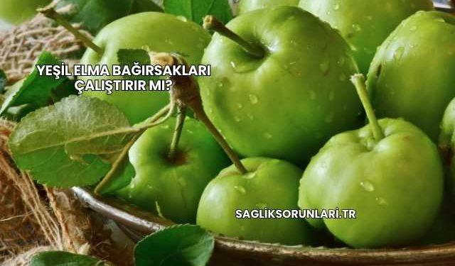 Yeşil Elma Bağırsakları Çalıştırır mı?