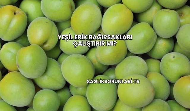 Yeşil Erik Bağırsakları Çalıştırır mı?