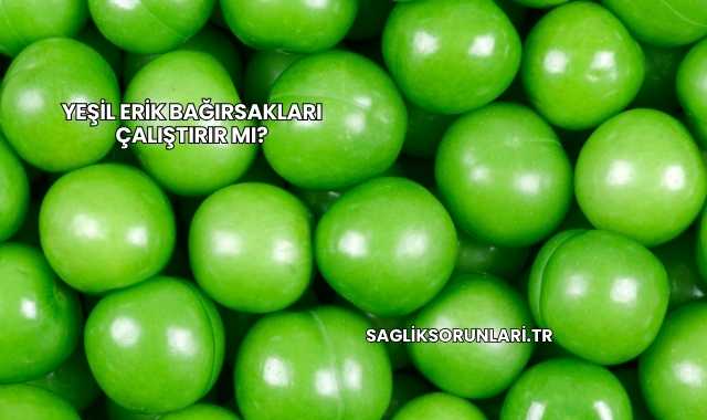 Yeşil Erik Bağırsakları Çalıştırır mı?