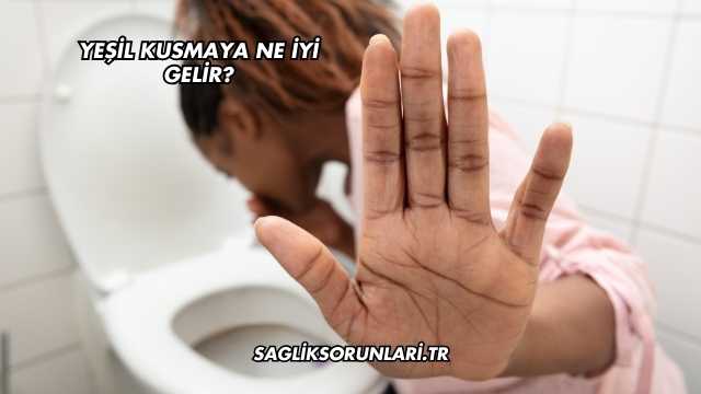 Yeşil Kusmaya Ne İyi Gelir?
