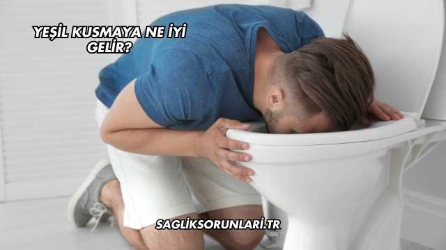 Yeşil Kusmaya Ne İyi Gelir?
